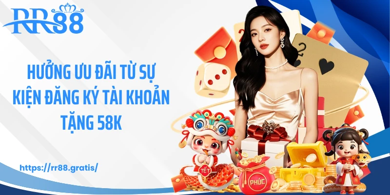 Hưởng ưu đãi từ sự kiện đăng ký tài khoản tặng 58K