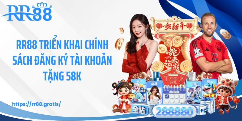 RR88 triển khai chính sách đăng ký tài khoản tặng 58K