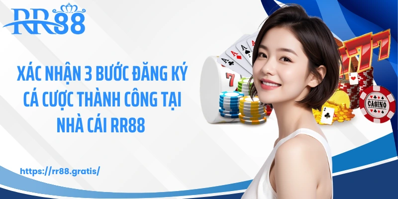 Xác nhận 3 bước đăng ký cá cược thành công tại nhà cái RR88